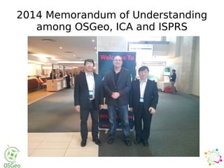 2014 Memorandum of Understanding
among OSGeo, ICA and ISPRS
 