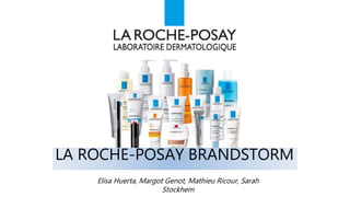 LA ROCHE-POSAY BRANDSTORM
Elisa Huerta, Margot Genot, Mathieu Ricour, Sarah
Stockhem
 