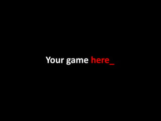 Your game here_
 