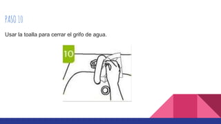 PASO10
Usar la toalla para cerrar el grifo de agua.
 