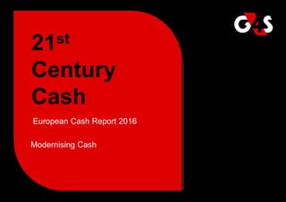 21st
Century
Cash
European Cash Report 2016
Modernising Cash
 