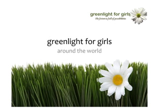 greenlight for girls
   around the world
 