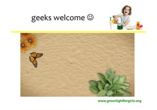 geeks welcome 

∞Abcd
 abcd




                     www.greenlightforgirls.org
 