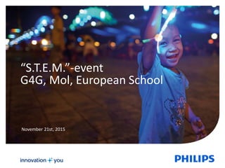 “S.T.E.M.”-event
G4G, Mol, European School
November 21st, 2015
 
