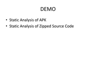 DEMO
• Static Analysis of APK
• Static Analysis of Zipped Source Code
 
