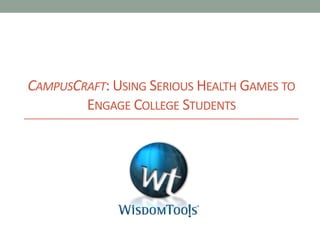 CampusCraft: Using Serious Health Games to Engage College Students  