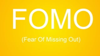 FOMO(Fear Of Missing Out)
 