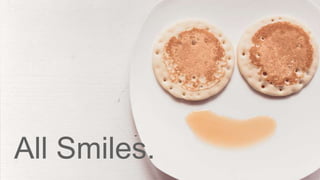 All Smiles.
 