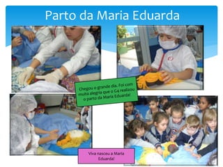 Parto da Maria Eduarda
Viva nasceu a Maria
Eduarda!
 