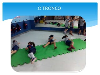 O TRONCO
 