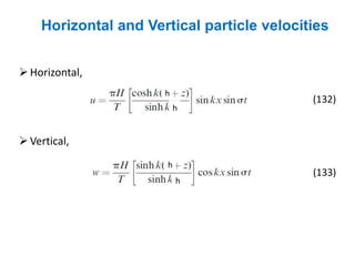 Horizontal and Vertical particle velocities
h
h
Horizontal,
(132)
h
h
Vertical,
(133)
 