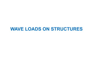 WAVE LOADS ON STRUCTURES
 