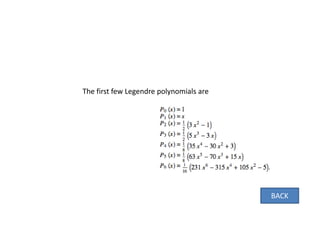 The first few Legendre polynomials are
BACK
 