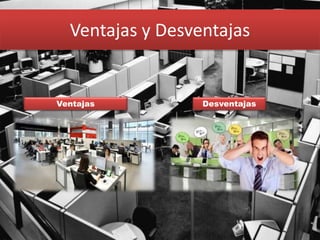 Ventajas y Desventajas
Ventajas Desventajas
 