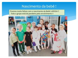 Nascimento da bebê !
Ficamos muito felizes com o nascimento da Bebê LARISSA !!
Todo o grupo está de parabéns pelo envolvimento !!
 