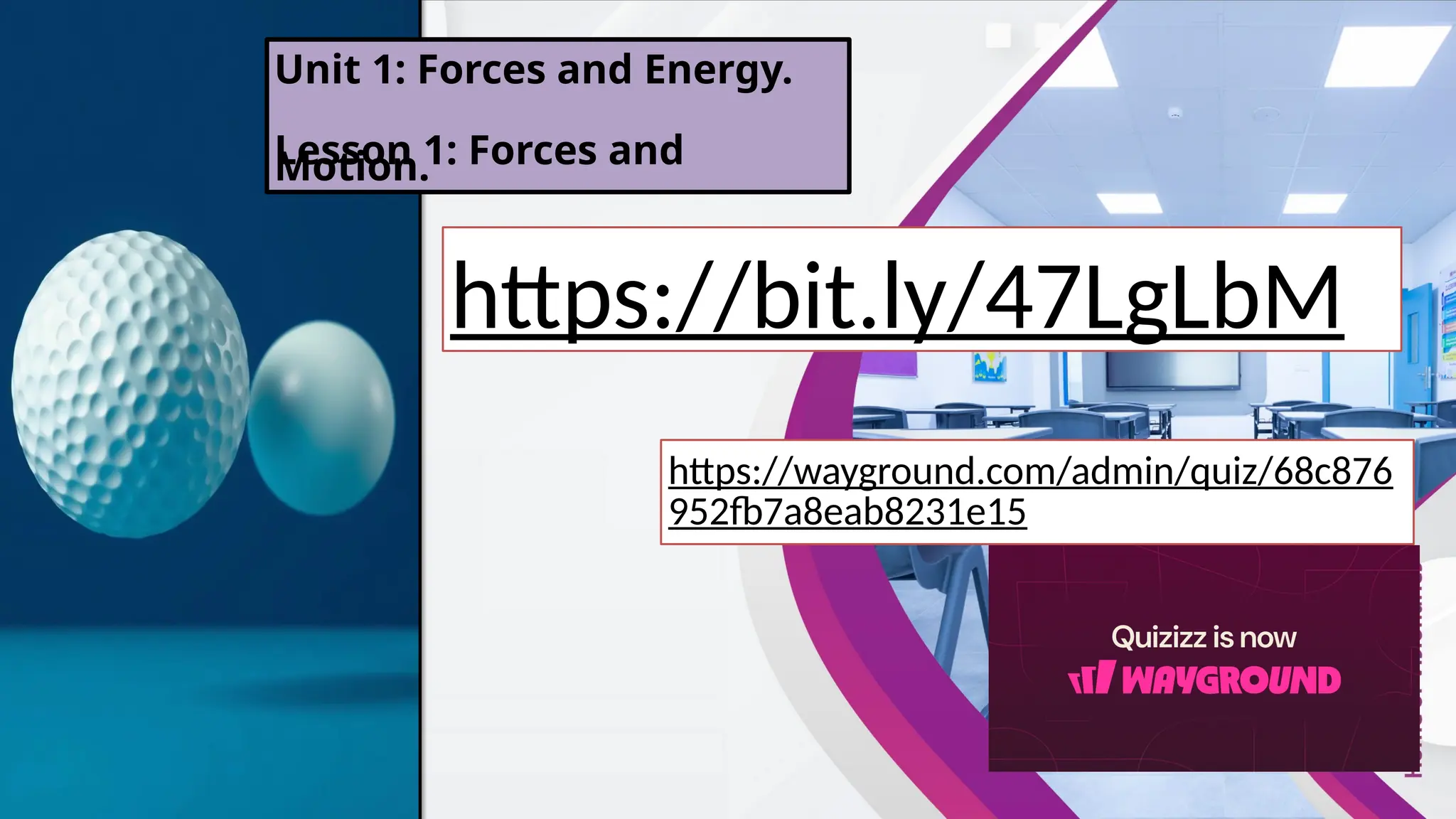 Unit 1: Forces and Energy.
Lesson 1: Forces and
Motion.
https://bit.ly/47LgLbM
https://wayground.com/admin/quiz/68c876
952fb7a8eab8231e15
 