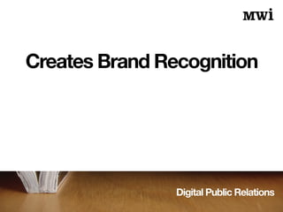 Digital Public Relations
Creates Brand Recognition
 
