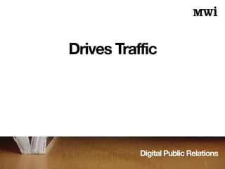 Digital Public Relations
Drives Traffic
 
