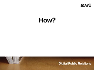 Digital Public Relations
How?
 