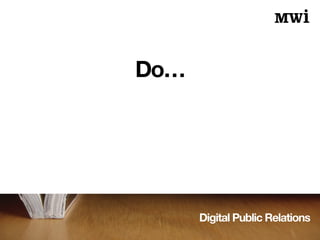 Digital Public Relations
Do…
 