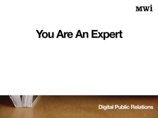 Digital Public Relations
You Are An Expert
 