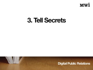 Digital Public Relations
3. Tell Secrets
 