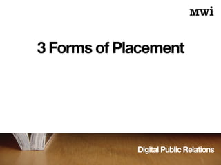 Digital Public Relations
3 Forms of Placement
 