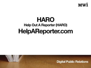 Digital Public Relations
HARO
Help Out A Reporter (HARO)
HelpAReporter.com
 