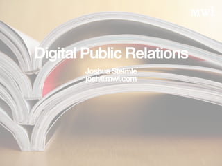 Digital Public Relations!
Joshua Steimle
josh@mwi.com
 