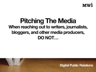 Digital Public Relations
Do Not…Use A Shotgun
Instead, customize your pitch.
It’s obvious when you don’t.
 