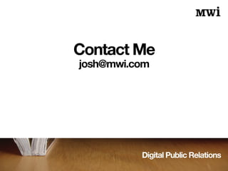 Digital Public Relations
Contact Me
josh@mwi.com
 