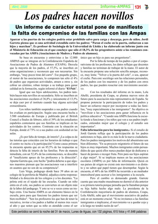 Abril, 2008                                                                   I nf orme-AMPA S               131

            Los padres hacen novillos
   Un informe de carácter estatal pone de manifiesto
 la falta de compromiso de las familias con las Ampas
Aparcar a las puertas de los colegios podría estar prohibido salvo para carga y descarga, pero de niños. Jordi
Garreta piensa que es una actividad extendida entre los padres: "Paran el coche en la puerta, embarcan a sus
hijos y marchan". Es profesor de Sociología de la Universidad de Lleida y ha elaborado un informe junto con
el Ministerio de Educación en el que concluye que sólo el 18,3% de los progenitores asiste a las reuniones con-
vocadas por las AMPA (Asociaciones de Madres y Padres de alumnos).
         Se basa en encuestas y entrevistas a las 12.000 único que un hijo es para sus progenitores".
AMPAS que se integran en la Confederación Española de                 Por la falta de tiempo de los padres o por el corpo-
Asociaciones de Padres de Alumnos (CEAPA). Desvela rativismo de los profesores, los datos reflejan que docentes
que la mayoría de los padres, el 57,5%, se inscriben en y familias no terminan de trabajar de la mano. El autor de
estas organizaciones y reconocen que son necesarias. Sin la encuesta propone una solución sencilla aunque, recono-
embargo, "muy pocos tiran del carro". Ese pequeño grupo, ce, muy lenta: "Volver a la puerta del cole", o sea, aparcar
el motor de las asociaciones, lo componen tan sólo el 4% el coche. Para este sociólogo son las relaciones personales,
de padres que organizan actividades, atraen a otros y, sin de los padres con los maestros y de los padres con otros
cobrar un céntimo, roban tiempo a su trabajo para ganar padres, las que pueden resucitar este movimiento asociati-
calidad en la formación, según informó el diario “El País”. vo.
         Igual que sus hijos adolescentes, los padres tam-            Con los resultados del informe en la mano, Lola
bién hacen más novillos en secundaria. Sólo se inscriben en Abelló, presidenta de Ceapa, se plantea nuevos retos de
las asociaciones escolares el 36,8% y únicamente el 13,5% futuro para la asociación más representativa de España. Se
se deja caer por el instituto cuando hay alguna actividad propone potenciar la participación de todos los padres y
extraordinaria.                                               hacer un esfuerzo mayor por incorporar a todas las fami-
         Los niños también suspenden a sus padres cuando lias, "muy especialmente a las inmigrantes". Su objetivo es
los evalúan en participación. Según una encuesta hecha a "movilizar a las asociaciones para ganar influencia en la
3.500 estudiantes de Europa y publicada por el British política educativa". "Cuando una AMPA funciona la escue-
Council a finales de febrero, sólo el 39% de los estudiantes la tiende a funcionar y los niños que ven a sus padres impli-
españoles contestaron que sus familias se implican en las cados, entienden mejor que el colegio y el estudio son
actividades de los centros. Contrasta con la situación en importantes".
Europa, donde el 73% ve a sus padres con asiduidad en las Falta información para los inmigrantes.- Si el estudio de
aulas.                                                        Jordi Garreta refleja que la participación de los padres
         ¿Es por falta de tiempo, de interés? ¿La culpa es de autóctonos es baja, aún lo es más la de la nueva ciudadanía.
las tutorías que coinciden con los horarios de trabajo o que Para los padres inmigrantes los motivos del absentismo son
el centro no incita a la participación? Como causa primera bien diferentes. "En su proyecto migratorio el futuro de sus
la encuesta apunta que en un 85,5% de las respuestas se hijos es muy importante. Muchos inmigrantes están persua-
detecta la falta de interés de las familias. Pero de manera didos de que quizá ellos nunca puedan dejar de dedicarse a
inmediata, con un 52,4% de las contestaciones, se descubre hacer de peones o recoger fruta. Pero para sus hijos aspiran
el "insuficiente apoyo de los profesores y la dirección". a algo mejor". Si se implican menos en las asociaciones
Apunta Garreta que, este hecho "podría deberse a que algu- escolares (AMPA) es por falta de información. Quizá en
nos maestros piensan que las asociaciones van a interferir sus países de origen no existe este movimiento o es distin-
en asuntos que no son de su competencia".                     to y no saben qué papel tienen que desempeñar. Según la
         Luis Veiga, pedagogo desde hace 39 años en un encuesta, el 40% de las AMPA ha recurrido a un mediador
colegio de la periferia de Madrid, adjudica cierta responsa- intercultural para acercar a los inmigrantes a la escuela.
bilidad a la dirección de los colegios y a los docentes. "La          Pero el cambio es demasiado grande. Garrote
pelota está en el tejado de las escuelas. Cuando un niño cuenta que una madre musulmana no durmió el día anterior
entra en el cole, sus padres se convierten en un objeto más a su primera tutoría porque pensaba que la llamaban porque
de la labor del pedagogo. Y esto se ve a veces como un tra- su hija había hecho algo malo. La presidenta de la
bajo extra. Una buena AMPA es un elemento básico en la Confederación mayoritaria de padres de alumnos, Ceapa,
escuela, pero para que funcione los padres tienen que ser Lola Abelló, sabe que el movimiento asociativo de padres
bien recibidos". "Son los profesores los que han de tener la está en un momento crucial. "Si no invitamos a las familias
iniciativa, invitar a los padres a hablar al menos tres veces inmigrantes a implicarse, el movimiento va a quedar cojo y
al año y que noten que su niño es atendido como el ser a la larga no tendrá razón de ser".

 Este periódico se cerró la noche del 31 de marzo, Lunes de Aguas, con 132 páginas, 615 fotos y 41.648 palabras
 