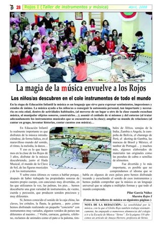 28 Rojos I ( Taller de instrumentos y música )                                                    Abril, 2008




     La magia de la m úsica envuelve a los Rojos
Los niños/as descubren en el cole instrumentos de todo el mundo
En la etapa de Educación Infantil la música es un lenguaje que sirve para expresar sentimientos, impresiones y
estados de ánimo. La música ayuda a los niños/as a conseguir la autonomía personal, tan importante y necesa-
ria en esta edad, dentro de actividades habituales, (al moverse de un lugar a otro de la clase cuando escuchan
música, al manipular objetos sonoros, construirlos…); asumir el cuidado de sí mismos y del entorno (al tratar
adecuadamente los instrumentos musicales que se encuentran en la clase); ampliar su mundo de relaciones (al
cantar en grupo, inventar historias, contar cuentos con música)…
         En Educación Infantil                                                          bales de África, sonajas de la
lo realmente importante es que                                                          India, Zambia o Angola, la zam-
disfruten de la música introdu-                                                         poña de Bolivia, el charango de
ciéndose, de forma lúdica, en el                                                        Perú, el akoting de Gambia, las
maravilloso mundo del sonido,                                                           maracas de Brasil y México, el
el ritmo, la melodía, la danza…                                                         tambor de Portugal… y muchos
         Y eso es lo que hace-                                                          más, algunos elaborados de
mos en la clase de los Rojos de                                                         materiales tan originales como
3 años, disfrutar de la música                                                          las pezuñas de cabra o semillas
descubriendo, junto al Hada                                                             de alimentos.
Musical, el mundo de la Clave                                                                   Fue divertido y lo más
de Sol, de las figuras musicales                                                        importante, es posible que no
y de los instrumentos.                                                                comprendamos el idioma que se
         Y sobre estos últimos os vamos a hablar porque,      habla en algunos de esos países pero hemos disfrutado
después de haber trabajado las propiedades sonoras de         tocando y escuchando el sonido de esos instrumentos y
nuestro propio cuerpo, con canciones muy divertidas, en       hemos podido comprobar que la música es un lenguaje
las que utilizamos la voz, las palmas, los pies… hemos        universal que se adapta a múltiples formas y que todo el
descubierto una gran variedad de instrumentos, de viento,     mundo comprende.
cuerda y percusión, que producen sonidos preciosos y                                                Pilar García Núñez
muy diferentes.                                                                                         Maestra Rojos I
         Sí, hemos conocido el sonido de la caja china, las    (Fotos de los talleres de música en siguientes páginas )
claves, los crótalos, la flauta, la guitarra… pero ¡cómo       NOTA DE LA REDACCIÓN.- La sensibilidad por la
hemos disfrutado realizando un pequeño "concierto" con         música, con la que el Globo Rojo también trabaja sistemáti-
instrumentos muy variados, algunos venidos de países tan       camente, ha empujado a numerosos alumnos/as del colegio
diferentes al nuestro…! Violín, carracas, guitarra, xilófo-    a ir a la Escuela de Música “Sirinx”. En la página 118 ofre-
no, reclamos de animales como el pato o la paloma, tim-        cemos un artículo de Amaya Herrero, profesora de Sirinx.
 