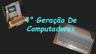 4°Geração De Computadores  