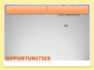 opportunitiesธนาคารเครือข่ายโทรศัพท์เพิ่มโอกาสใช้ช่องทางให้บริการผ่านมือถือพฤติกรรมของผู้บริโภคส่งผลดีต่อธนาคารมือถือลูกค้าภักดีต่อธนาคารมากยิ่งขึ้นอาจเป็นแรงผลักดันให้นโยบาย 3G อนุมัติเร็วขึ้น 