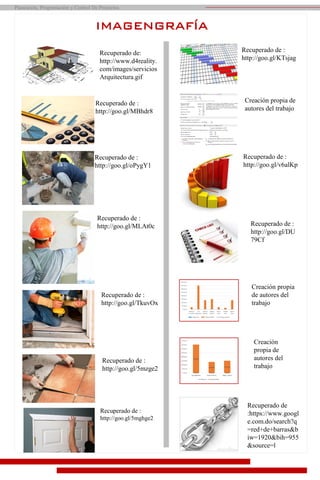 Recuperado de:
http://www.d4reality.
com/images/servicios
Arquitectura.gif
Recuperado de :
http://goo.gl/MBhdr8
Recuperado de :
http://goo.gl/oPygY1
Recuperado de :
http://goo.gl/MLAt0c
Recuperado de :
http://goo.gl/TkuvOx
Recuperado de :
http://goo.gl/5mzge2
IMAGENGRAFÍA
Recuperado de :
http://goo.gl/5mghge2
Recuperado de :
http://goo.gl/KTsjag
Creación propia
de autores del
trabajo
Recuperado de :
http://goo.gl/v6alKp
Recuperado de :
http://goo.gl/DU
79Cf
Creación propia de
autores del trabajo
Creación
propia de
autores del
trabajo
Planeación, Programación y Control De Proyectos
Recuperado de
:https://www.googl
e.com.do/search?q
=red+de+barras&b
iw=1920&bih=955
&source=l
 