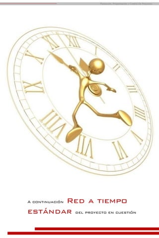 Planeación, Programación y Control De Proyectos
A continuación Red a tiempo
estándar del proyecto en cuestión
 