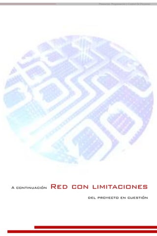 Planeación, Programación y Control De Proyectos
A continuación Red con limitaciones
del proyecto en cuestión
 