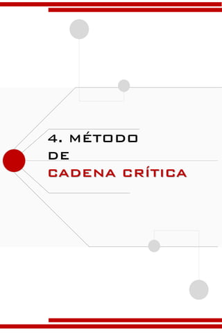 4. MÉTODO
DE
CADENA CRÍTICA
 