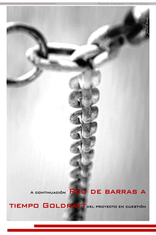 Planeación, Programación y Control De Proyectos
A continuación Red de barras a
tiempo Goldrattdel proyecto en cuestión
 
