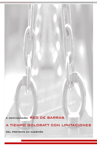 Planeación, Programación y Control De Proyectos
A continuación RED DE BARRAS
A TIEMPO GOLDRATT CON LIMITACIONES
Del proyecto en cuestión
 