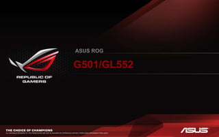 ASUS ROG
G501/GL552
 