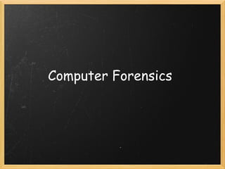 Computer Forensics
 