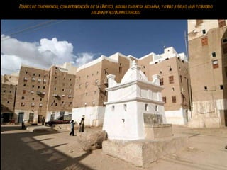 Planes de emergencia, con intervención de la Unesco, alguna empresa alemana, y otras ayudas, han permitido mejorar y restaurar edificios. 