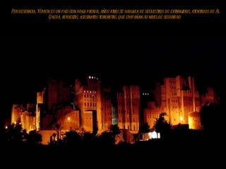 Por desgracia, Yémen es un país con mala prensa, años atrás se hablaba de secuestros de extranjeros, atentados de Al Qaeda, revueltas, asesinatos terroristas, que empañan su nivel de seguridad. 