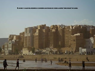 El adobe y la luz del desierto le confieren una tonalidad dorada a estos ‘rascacielos’ de barro. 