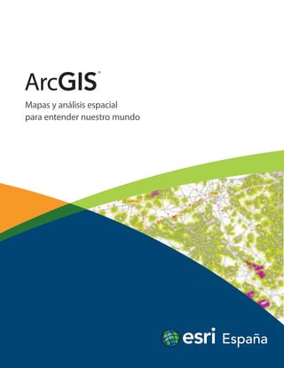 ArcGIS
                 ®




Mapas y análisis espacial
para entender nuestro mundo
 