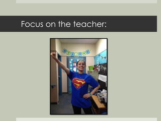 Focus on the teacher: 
 