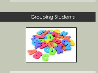 Grouping Students 
 