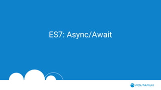 ES7: Async/Await
 
